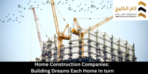 Home Construction Companies: Building Dreams Each Home In turn